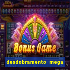 desdobramento mega sena 18 dezenas