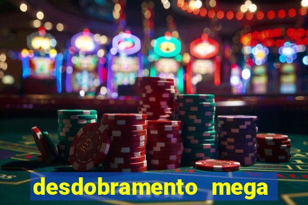 desdobramento mega sena 18 dezenas