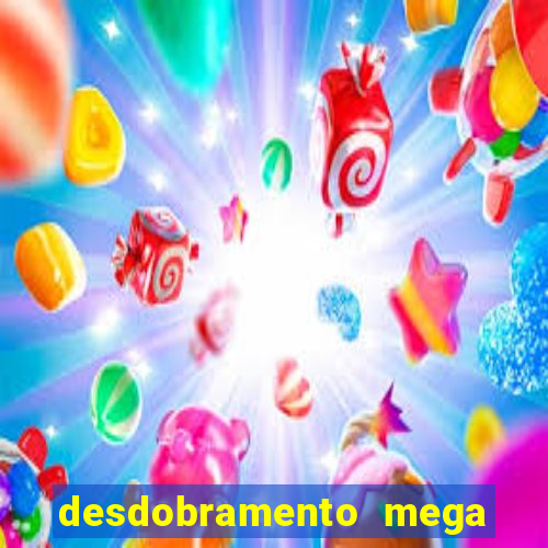 desdobramento mega sena 18 dezenas