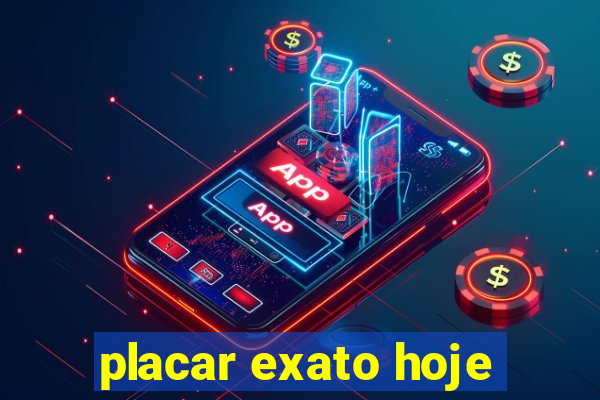 placar exato hoje