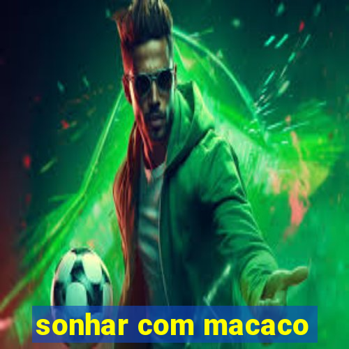 sonhar com macaco