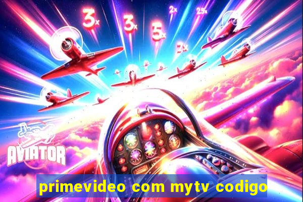 primevideo com mytv codigo