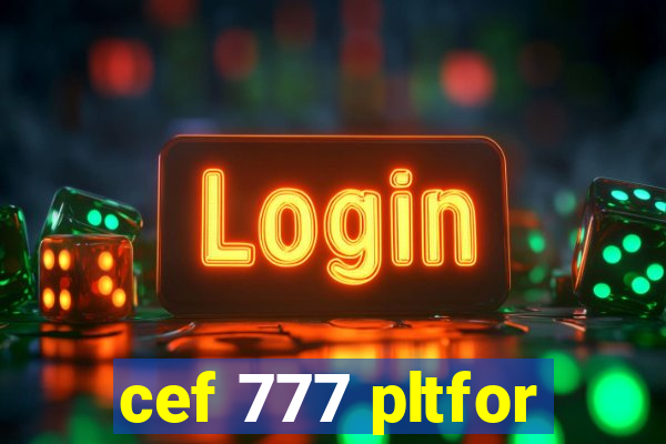 cef 777 pltfor