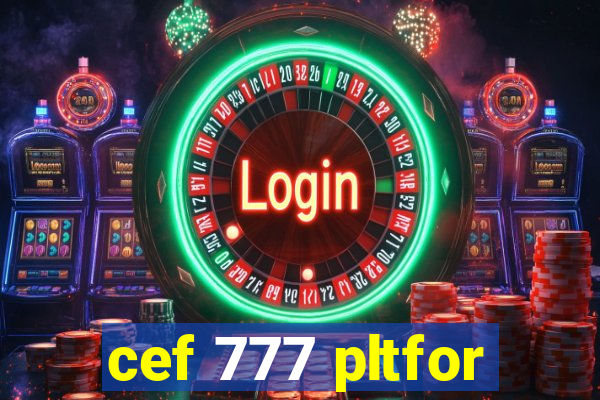 cef 777 pltfor