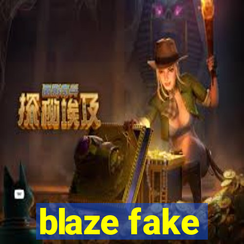 blaze fake