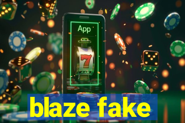 blaze fake