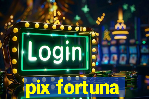 pix fortuna