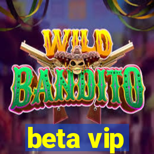 beta vip