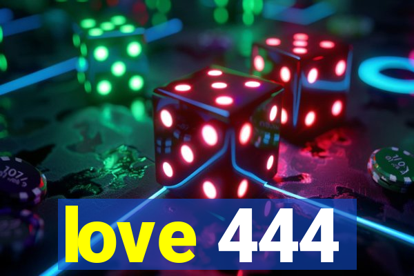 love 444