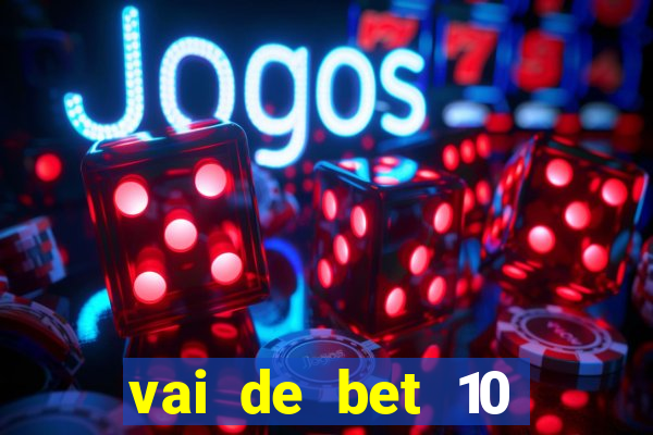 vai de bet 10 reais no cadastro