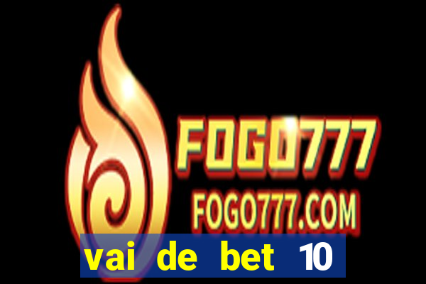 vai de bet 10 reais no cadastro