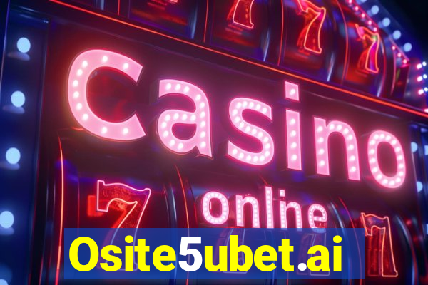 Osite5ubet.ai