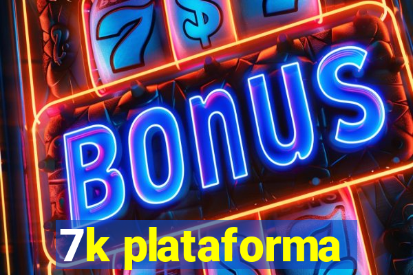 7k plataforma