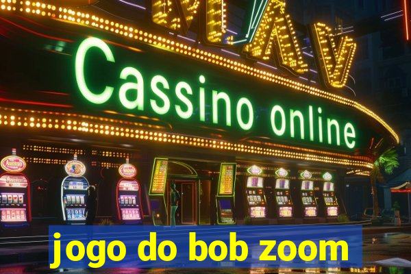 jogo do bob zoom