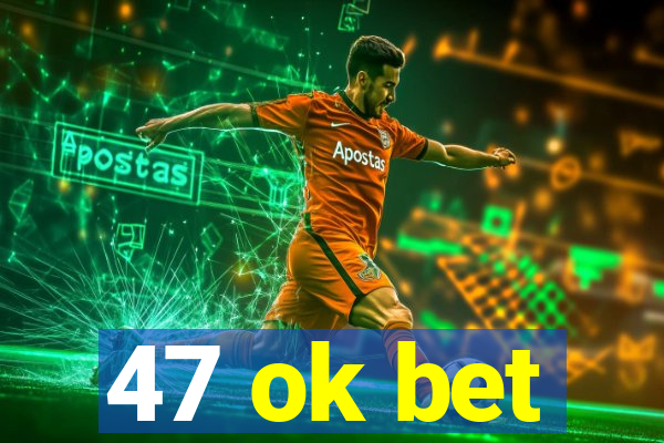 47 ok bet