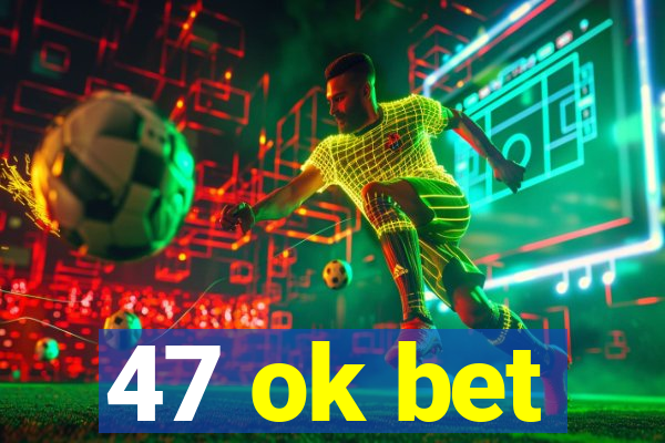 47 ok bet