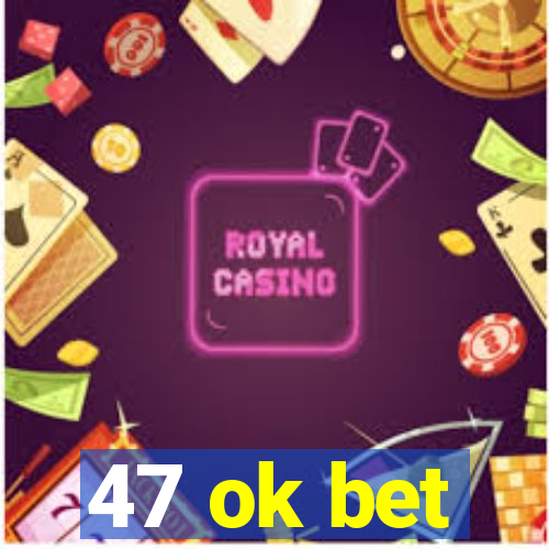 47 ok bet