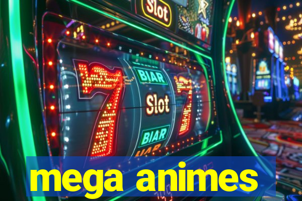 mega animes