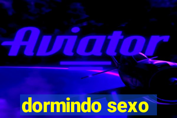 dormindo sexo