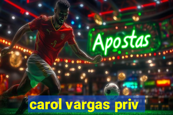 carol vargas priv