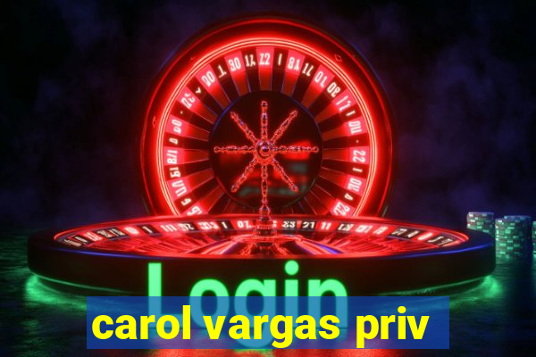 carol vargas priv