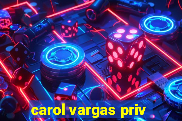 carol vargas priv