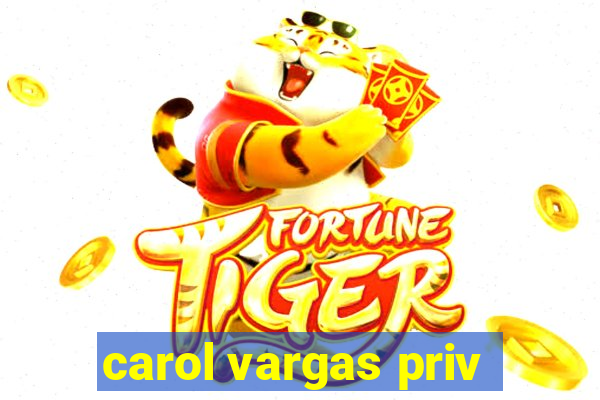 carol vargas priv