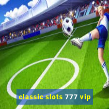 classic slots 777 vip