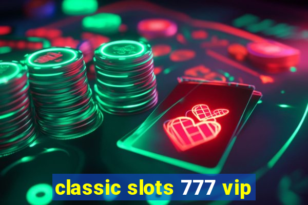 classic slots 777 vip