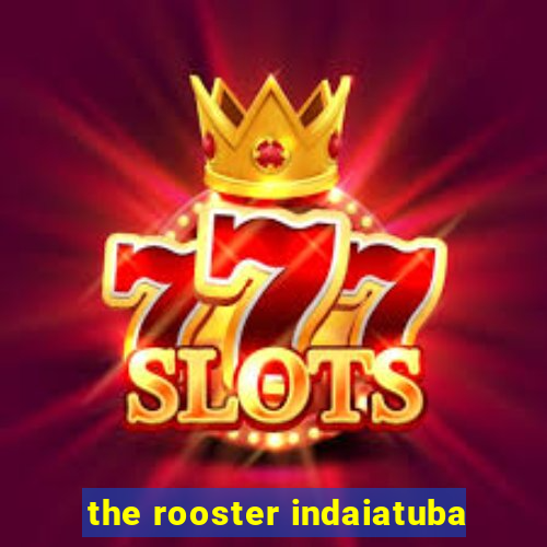 the rooster indaiatuba