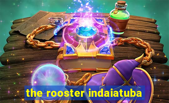 the rooster indaiatuba