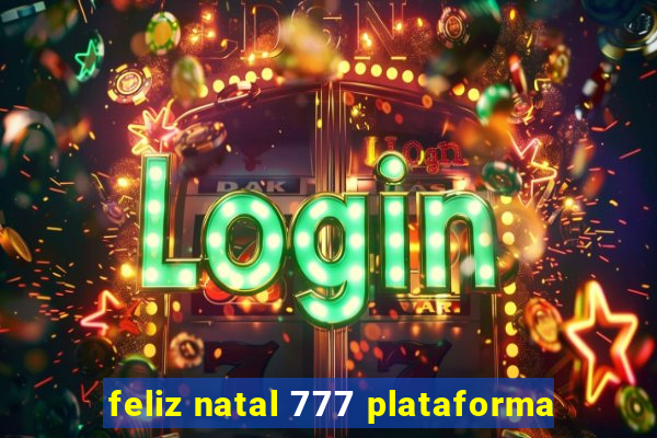 feliz natal 777 plataforma