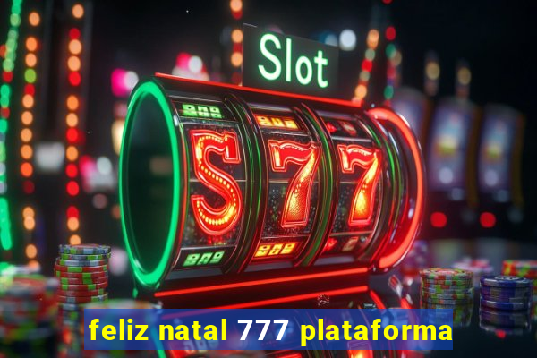 feliz natal 777 plataforma