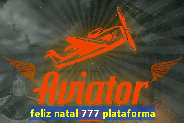 feliz natal 777 plataforma