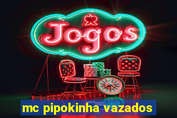 mc pipokinha vazados