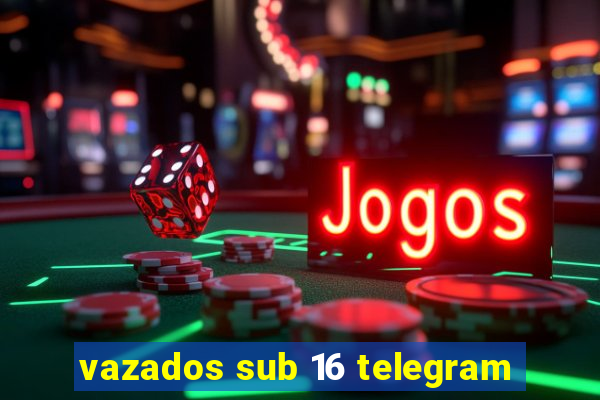 vazados sub 16 telegram