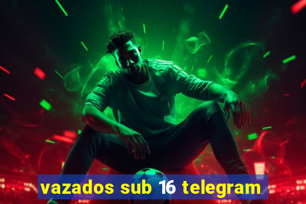 vazados sub 16 telegram