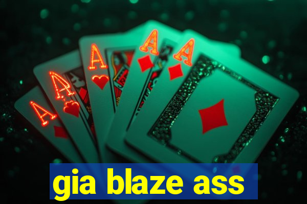 gia blaze ass