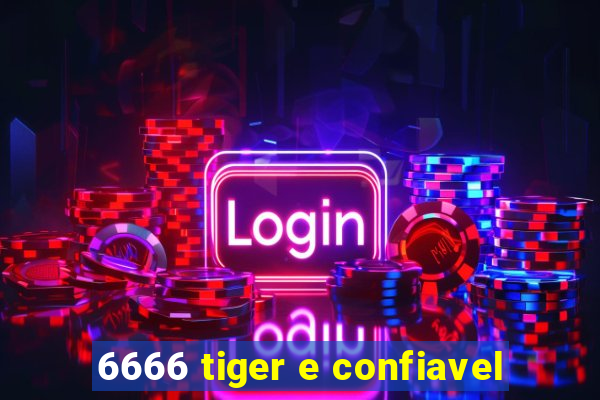 6666 tiger e confiavel