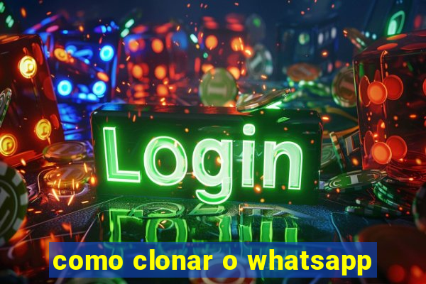 como clonar o whatsapp