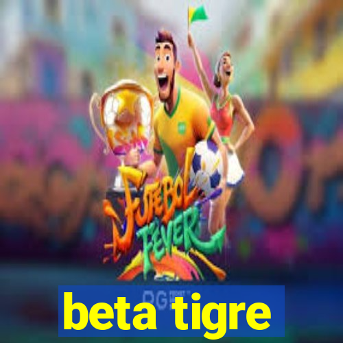 beta tigre