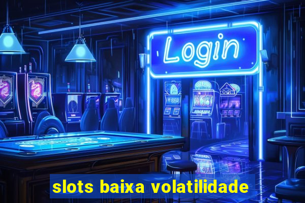 slots baixa volatilidade