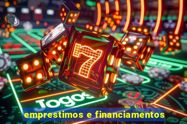 emprestimos e financiamentos