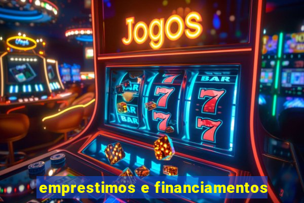 emprestimos e financiamentos