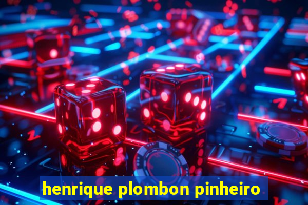 henrique plombon pinheiro