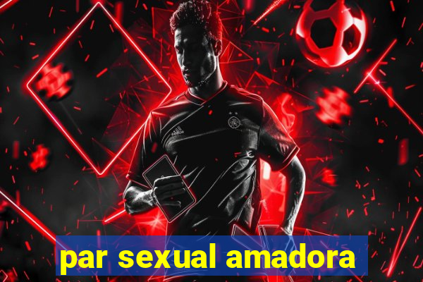 par sexual amadora