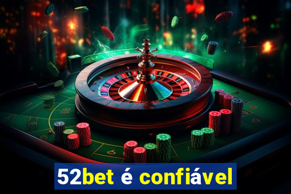 52bet é confiável