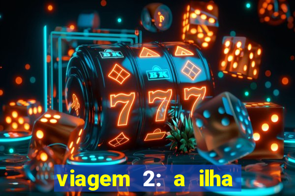 viagem 2: a ilha misteriosa filme completo dublado superflix