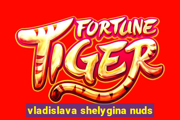 vladislava shelygina nuds