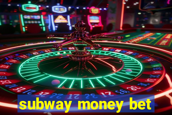 subway money bet